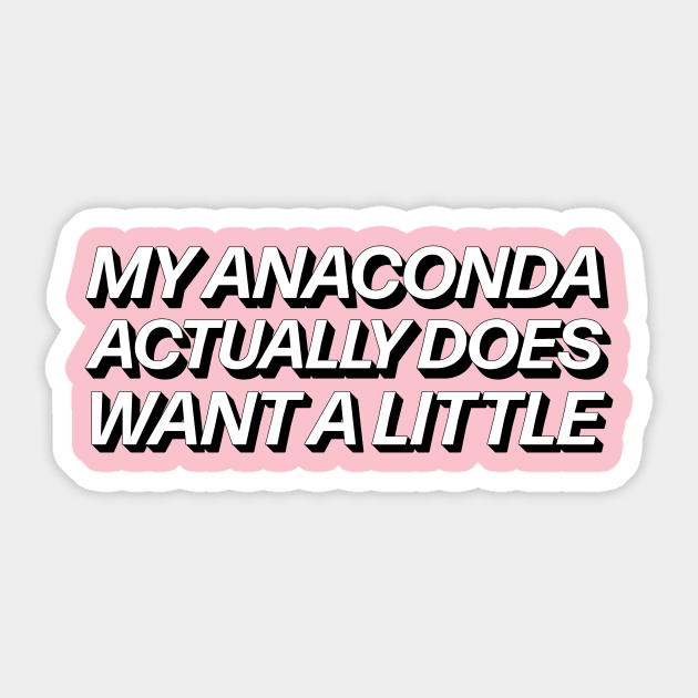 My Anaconda Actually Does Want A Little Sticker by RadicalLizard